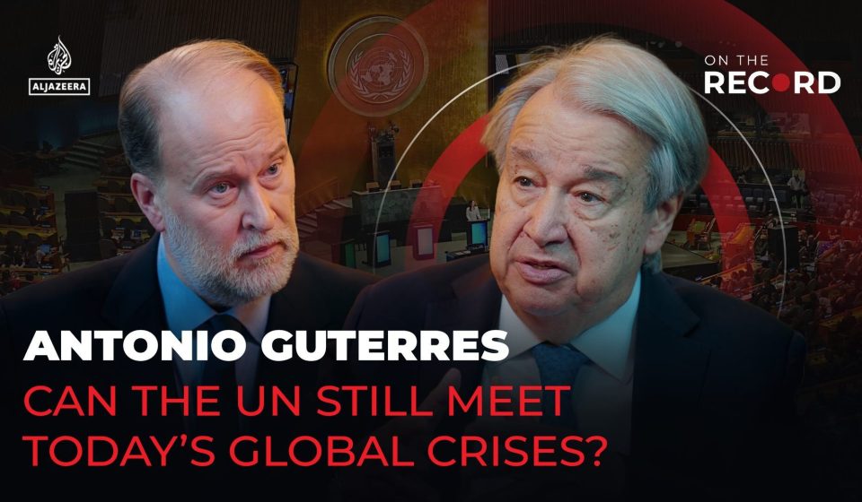 Antonio Guterres: Can the UN still meet today’s global crises?