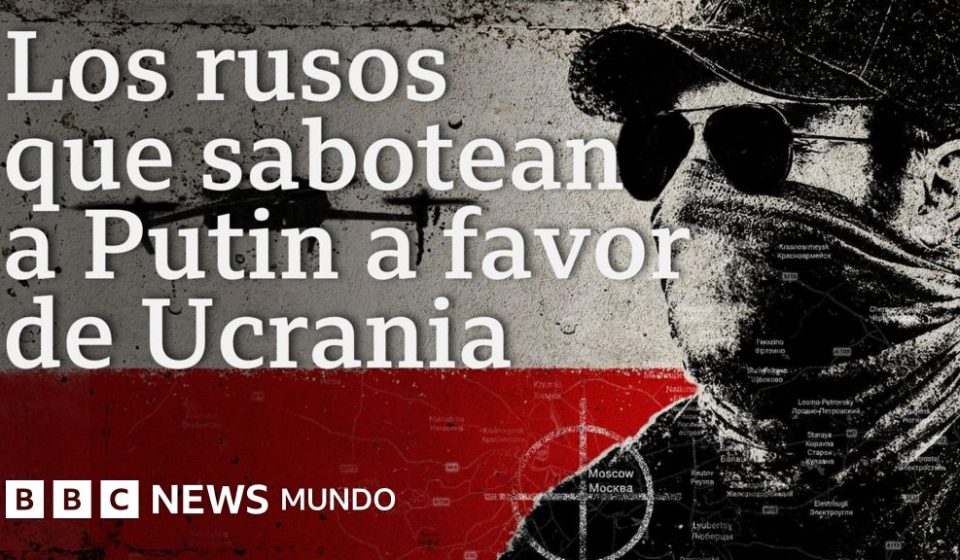 Desde informantes hasta acusaciones de sabotaje: los rusos que dicen ayudar a Ucrania dentro de Rusia